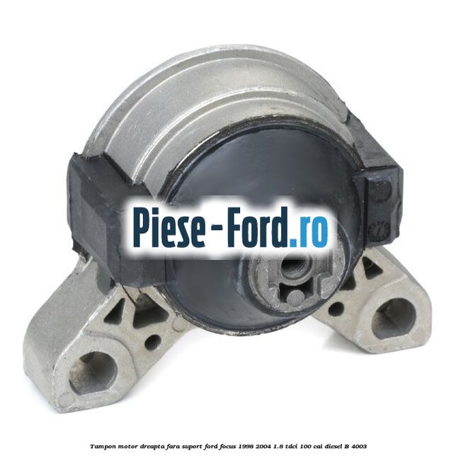 Tampon motor dreapta fara suport Ford Focus 1998-2004 1.8 TDCi 100 cai diesel #07DE38D9C5